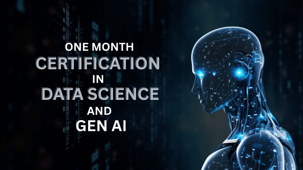 ONE MONTH CERTIFICATION IN DATA SCIENCE AND GENERATIVE AI